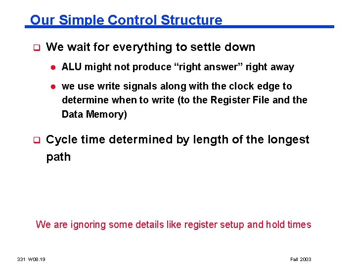 Our Simple Control Structure q q We wait for everything to settle down l