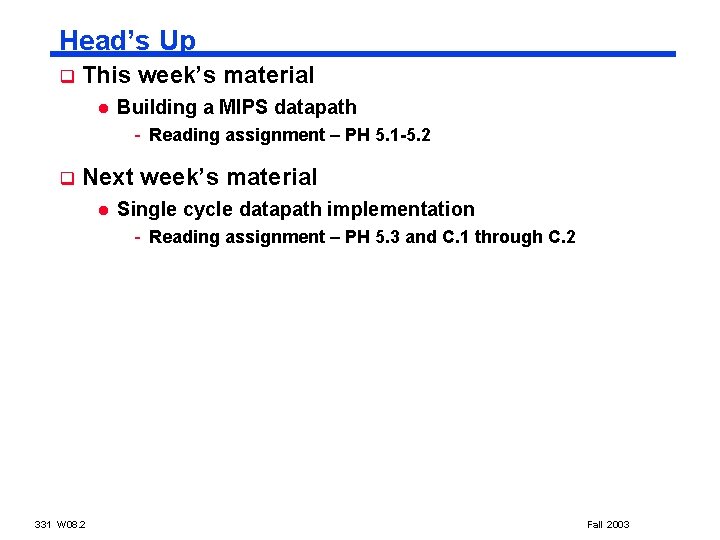 Head’s Up q This week’s material l Building a MIPS datapath - Reading assignment