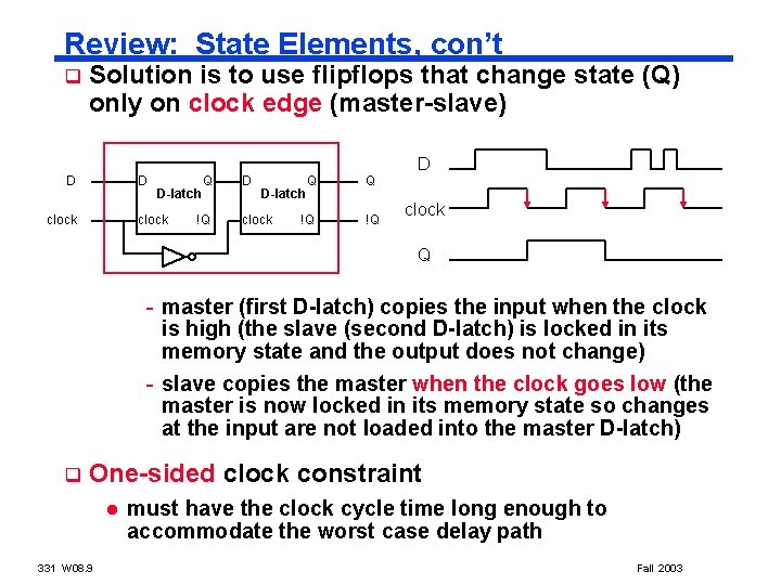 Review: State Elements, con’t q Solution is to use flipflops that change state (Q)