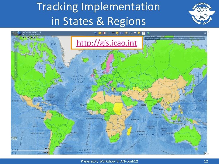 Tracking Implementation in States & Regions http: //gis. icao. int Preparatory Workshop for AN-Conf/12