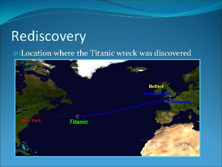 Rediscovery Location where the Titanic wreck was discovered 