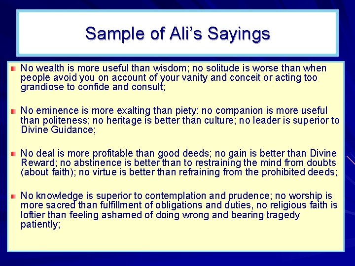 Sample of Ali’s Sayings No wealth is more useful than wisdom; no solitude is