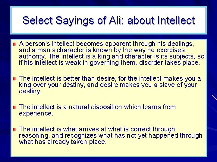 Select Sayings of Ali: about Intellect A person's intellect becomes apparent through his dealings,