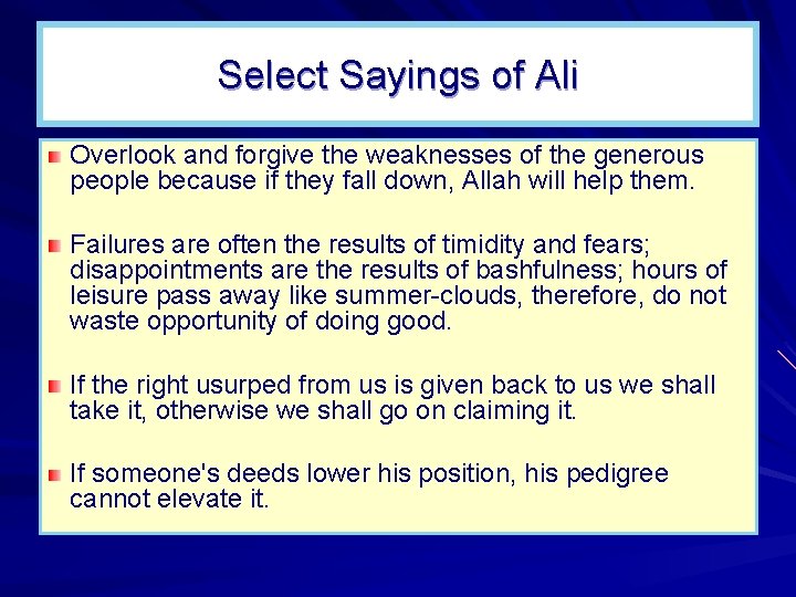 Select Sayings of Ali Overlook and forgive the weaknesses of the generous people because Select Sayings of Ali Overlook and forgive the weaknesses of the generous people because
