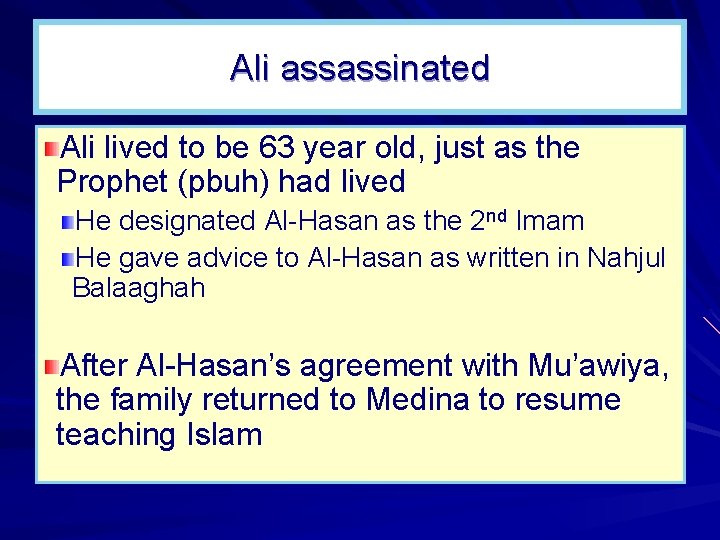 Ali assassinated Ali lived to be 63 year old, just as the Prophet (pbuh)