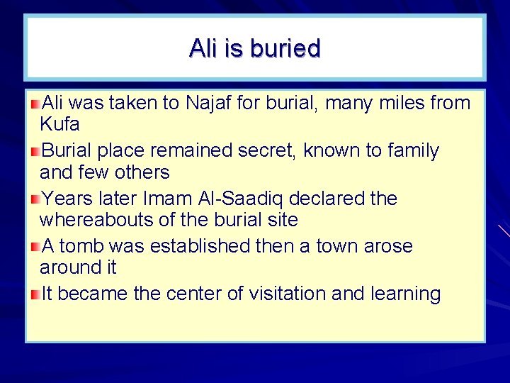 Ali is buried Ali was taken to Najaf for burial, many miles from Kufa Ali is buried Ali was taken to Najaf for burial, many miles from Kufa