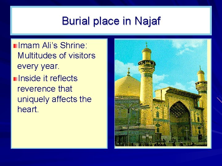 Burial place in Najaf Imam Ali’s Shrine: Multitudes of visitors every year. Inside it Burial place in Najaf Imam Ali’s Shrine: Multitudes of visitors every year. Inside it