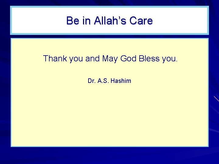 Be in Allah’s Care Thank you and May God Bless you. Dr. A. S.