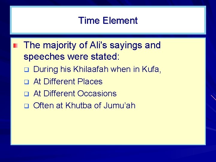 Time Element The majority of Ali's sayings and speeches were stated: q q During Time Element The majority of Ali's sayings and speeches were stated: q q During