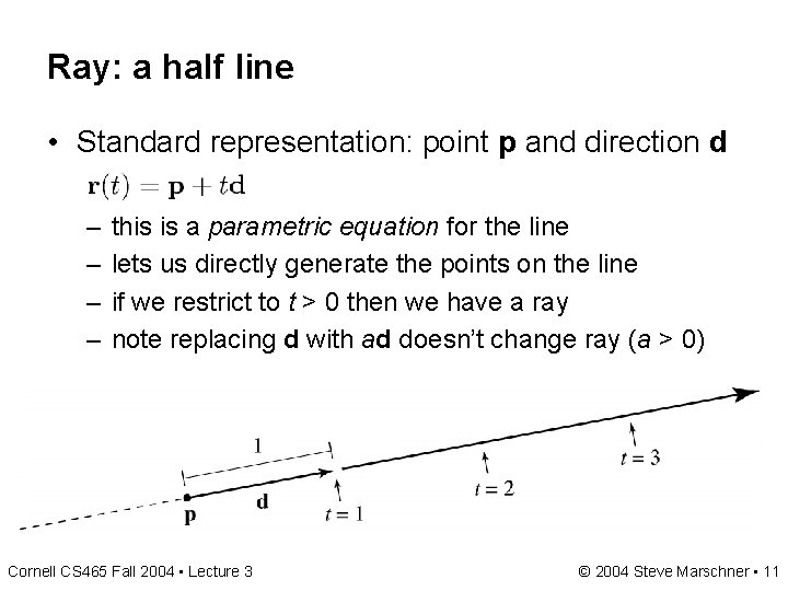 Ray: a half line • Standard representation: point p and direction d – –