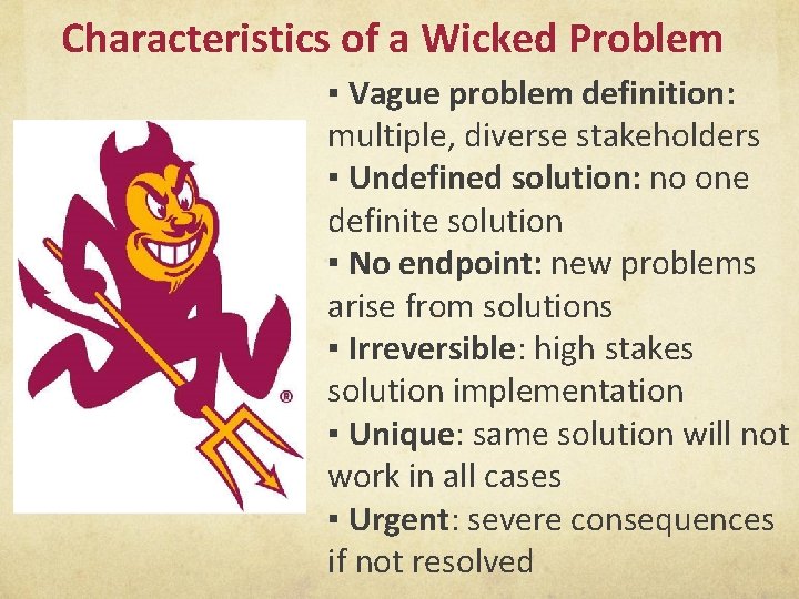 Characteristics of a Wicked Problem ▪ Vague problem definition: multiple, diverse stakeholders ▪ Undefined