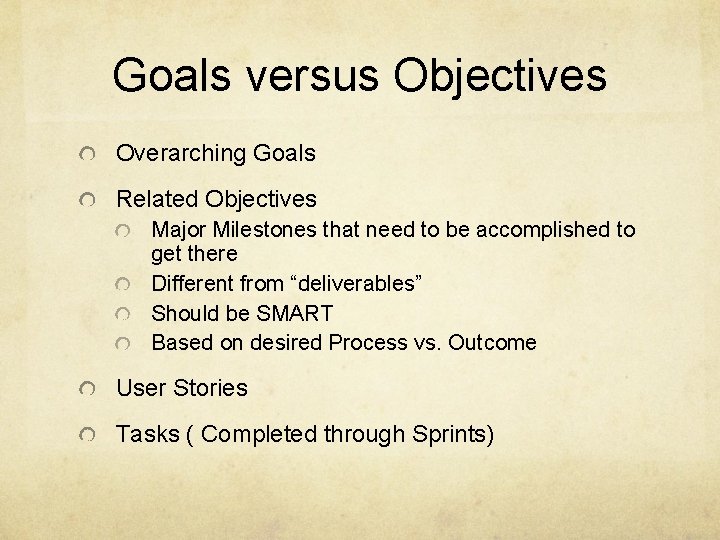 Goals versus Objectives Overarching Goals Related Objectives Major Milestones that need to be accomplished