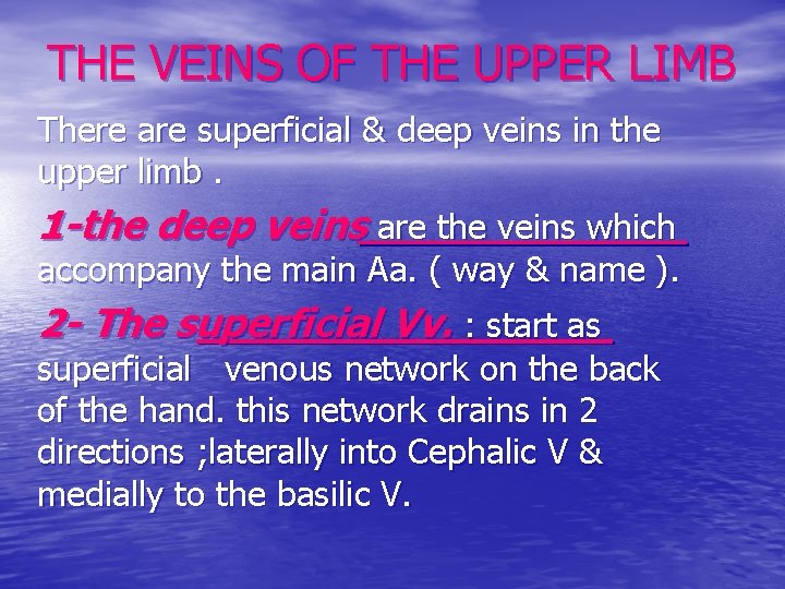 THE VEINS OF THE UPPER LIMB There are superficial & deep veins in the