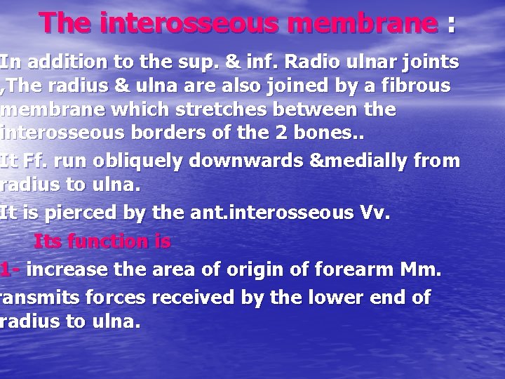 The interosseous membrane : In addition to the sup. & inf. Radio ulnar joints