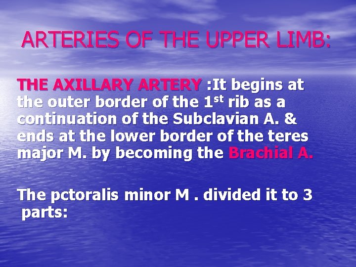 ARTERIES OF THE UPPER LIMB: THE AXILLARY ARTERY : It begins at the outer