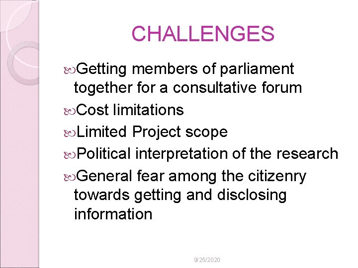 CHALLENGES Getting members of parliament together for a consultative forum Cost limitations Limited Project