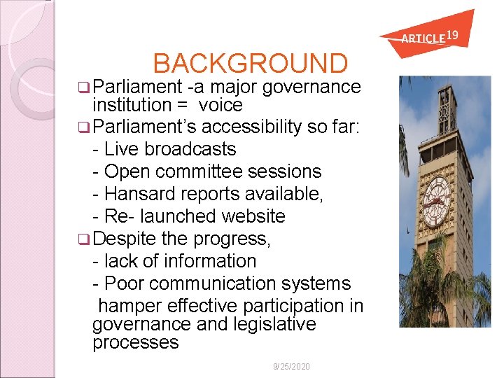 BACKGROUND q Parliament -a major governance institution = voice q Parliament’s accessibility so far: