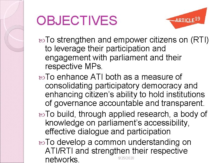 OBJECTIVES To strengthen and empower citizens on (RTI) to leverage their participation and engagement