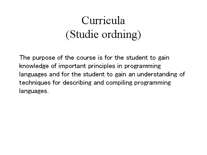 Curricula (Studie ordning) The purpose of the course is for the student to gain