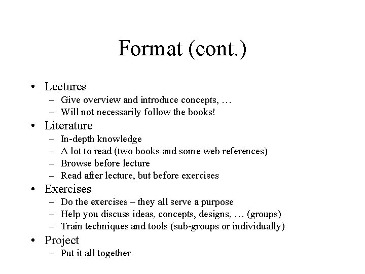 Format (cont. ) • Lectures – Give overview and introduce concepts, … – Will