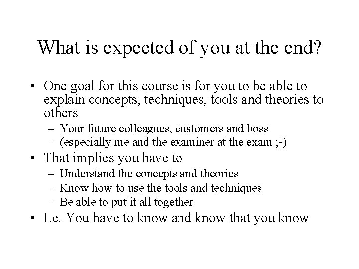 What is expected of you at the end? • One goal for this course