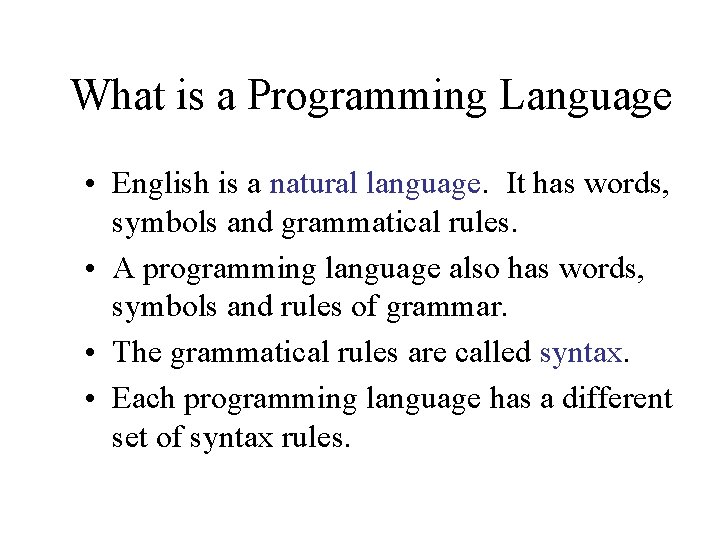 What is a Programming Language • English is a natural language. It has words,