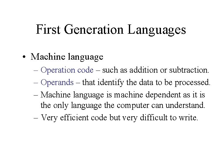 First Generation Languages • Machine language – Operation code – such as addition or