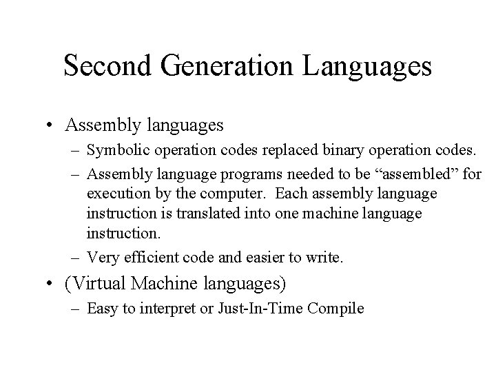 Second Generation Languages • Assembly languages – Symbolic operation codes replaced binary operation codes.