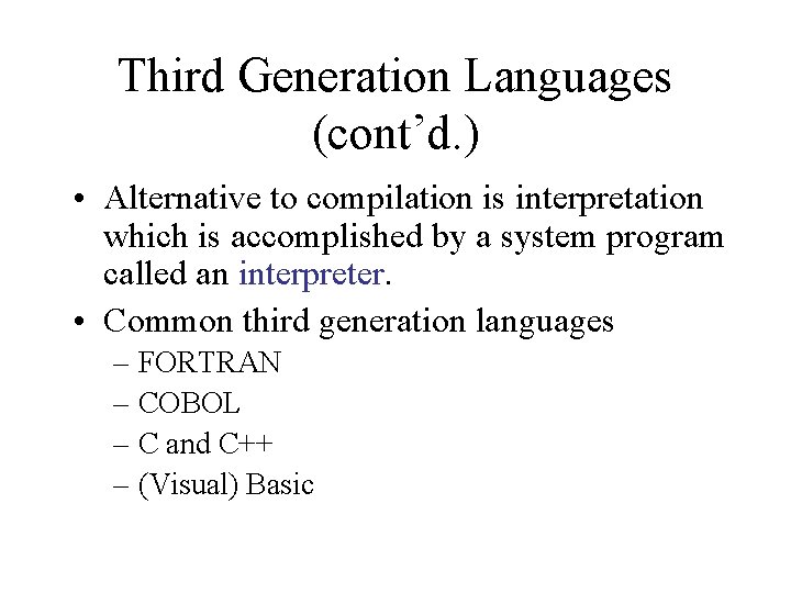 Third Generation Languages (cont’d. ) • Alternative to compilation is interpretation which is accomplished