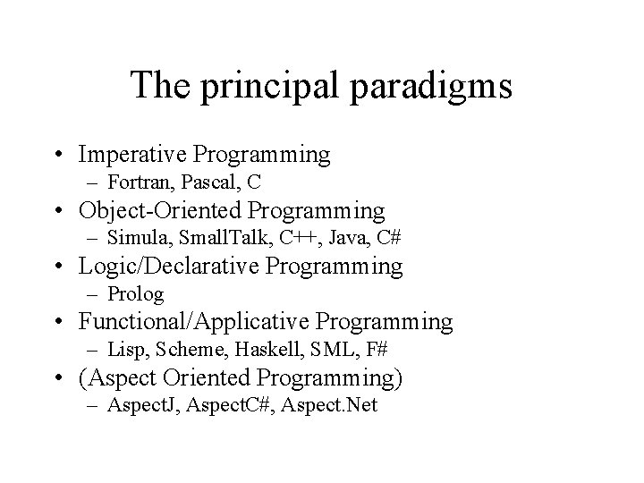 The principal paradigms • Imperative Programming – Fortran, Pascal, C • Object-Oriented Programming –