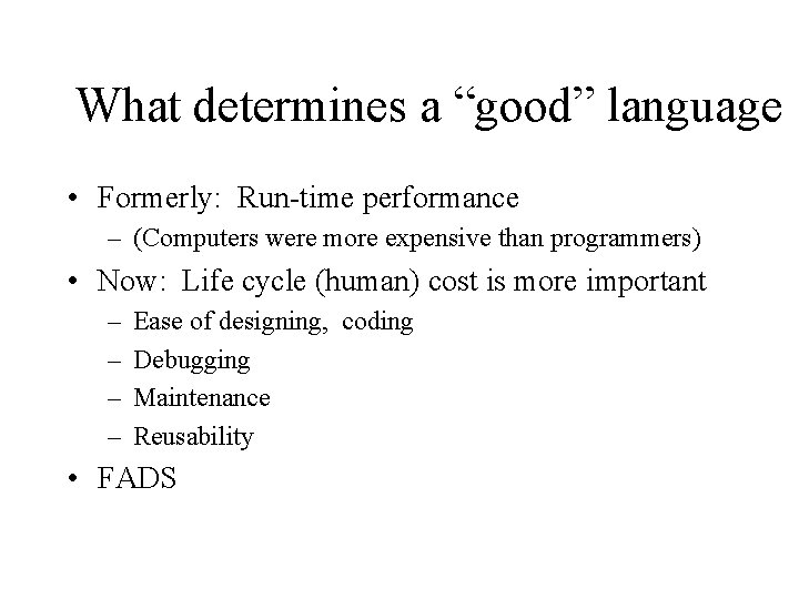 What determines a “good” language • Formerly: Run-time performance – (Computers were more expensive