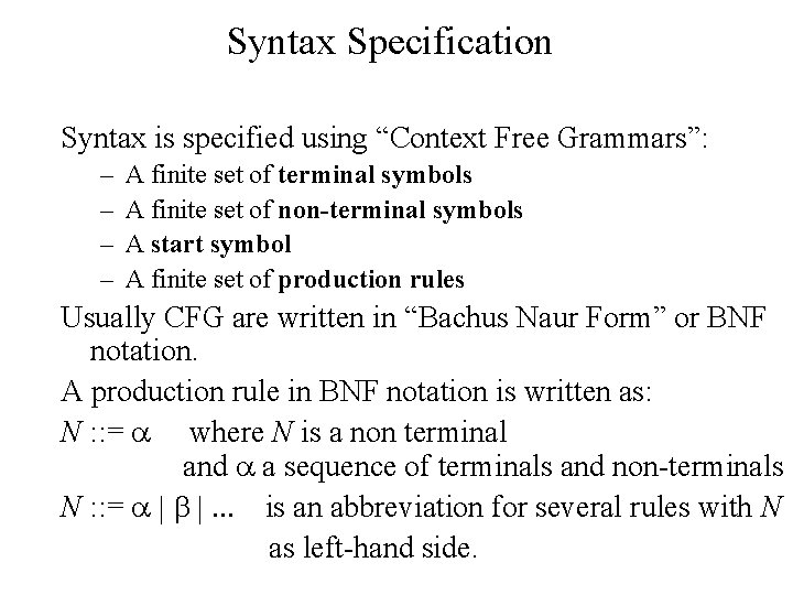 Syntax Specification Syntax is specified using “Context Free Grammars”: – – A finite set