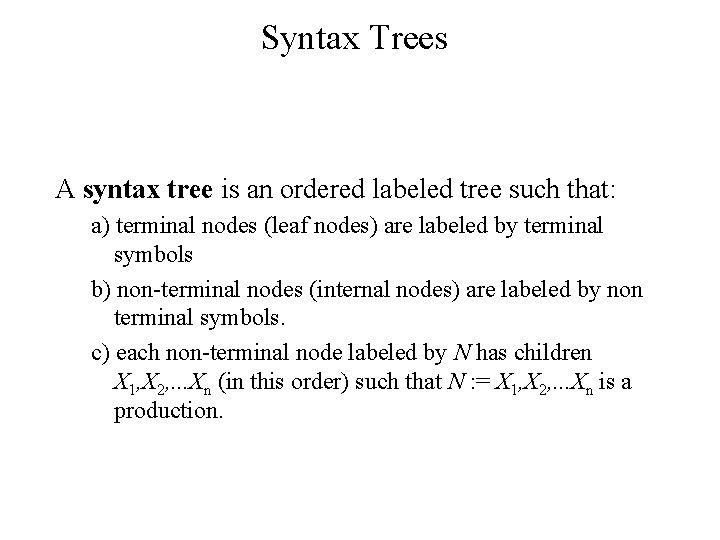 Syntax Trees A syntax tree is an ordered labeled tree such that: a) terminal