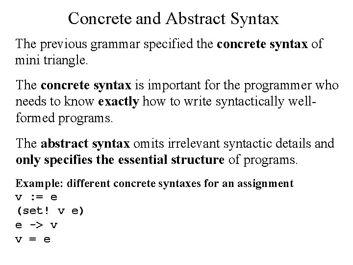 Concrete and Abstract Syntax The previous grammar specified the concrete syntax of mini triangle.