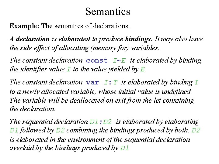 Semantics Example: The semantics of declarations. A declaration is elaborated to produce bindings. It