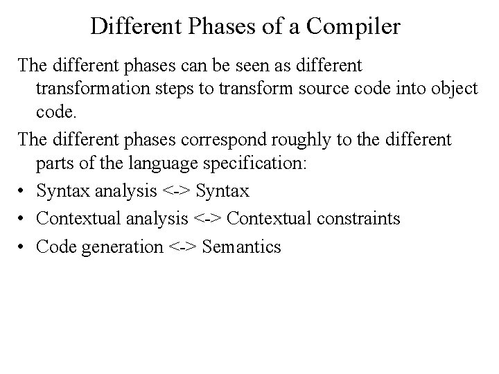 Different Phases of a Compiler The different phases can be seen as different transformation