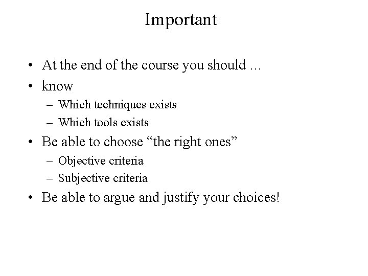 Important • At the end of the course you should … • know –