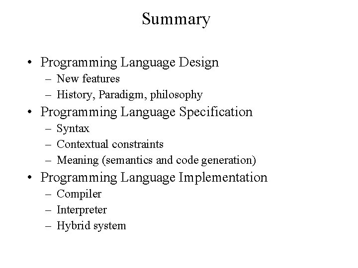 Summary • Programming Language Design – New features – History, Paradigm, philosophy • Programming