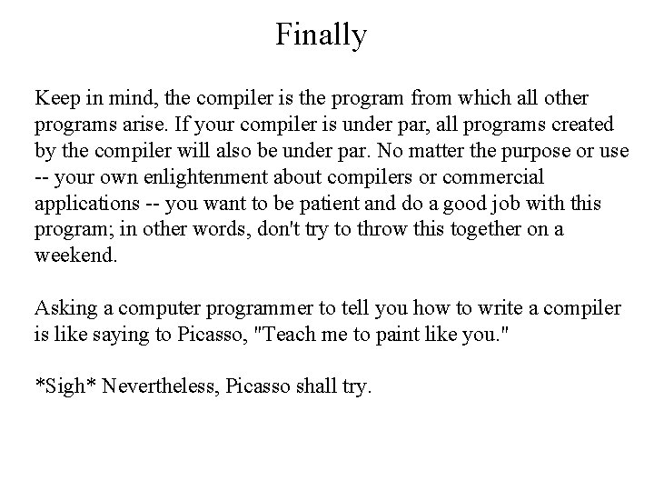 Finally Keep in mind, the compiler is the program from which all other programs