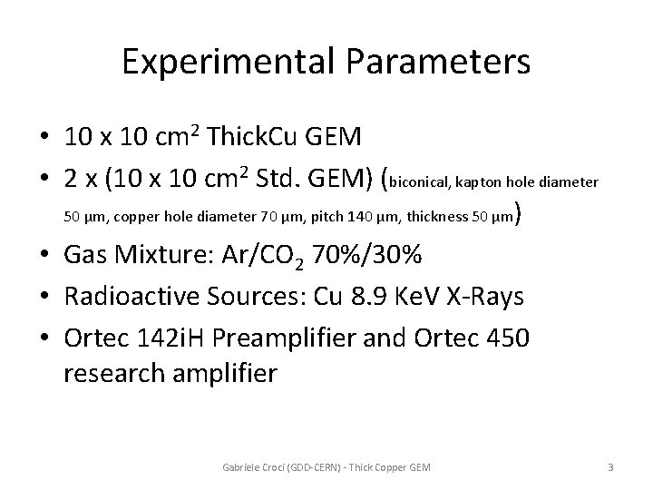 Experimental Parameters • 10 x 10 cm 2 Thick. Cu GEM • 2 x