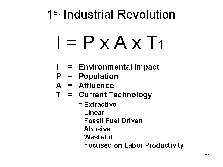 1 st Industrial Revolution I = P x A x T 1 I P