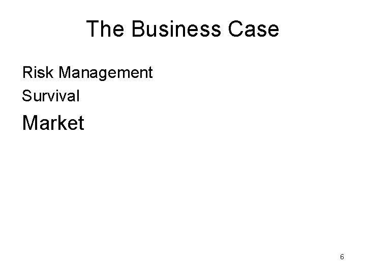 The Business Case Risk Management Survival Market 6 