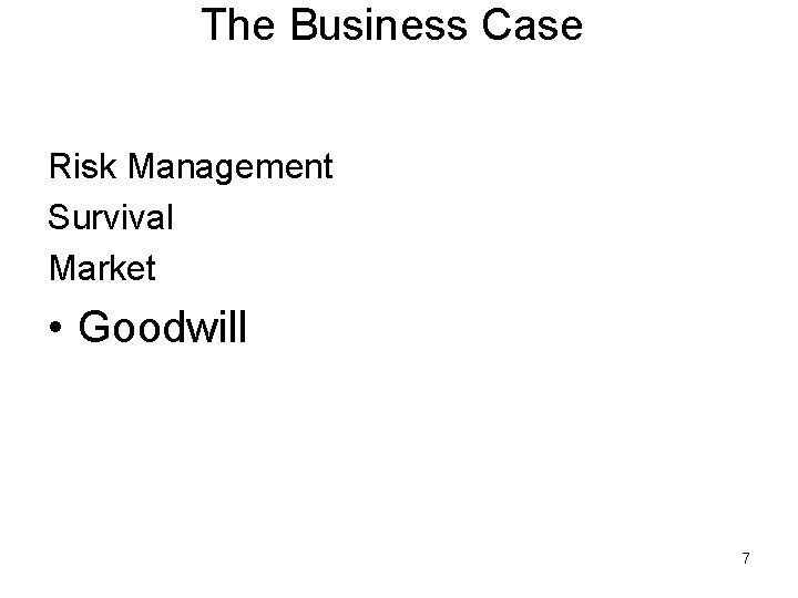 The Business Case Risk Management Survival Market • Goodwill 7 