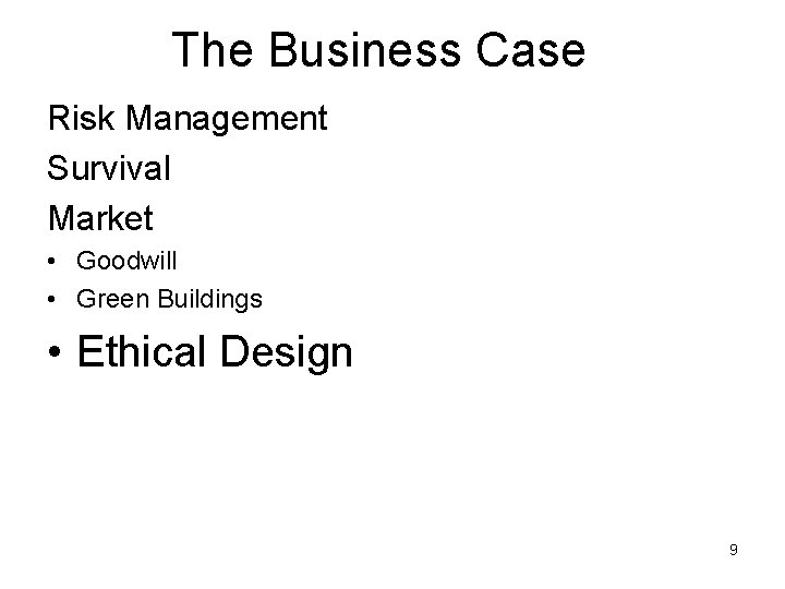 The Business Case Risk Management Survival Market • Goodwill • Green Buildings • Ethical