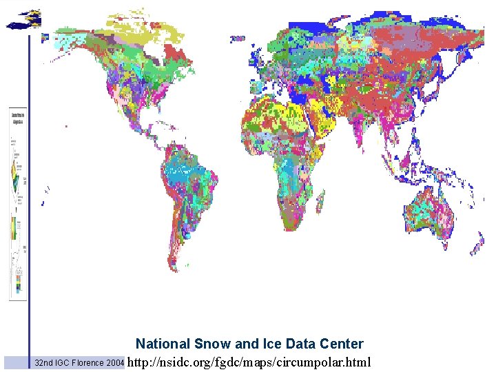 National Snow and Ice Data Center 32 nd IGC Florence 2004 http: //nsidc. org/fgdc/maps/circumpolar.