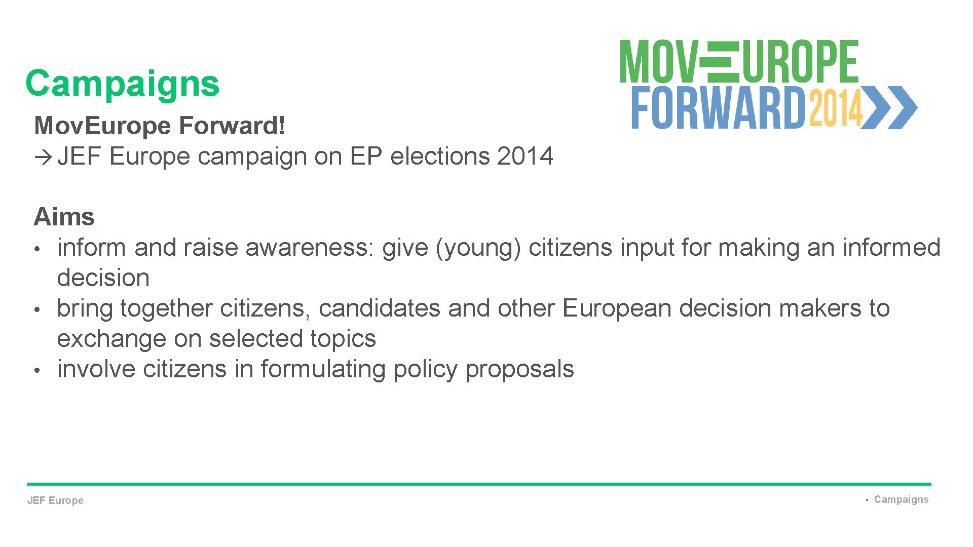 Campaigns Mov. Europe Forward! JEF Europe campaign on EP elections 2014 Aims • inform