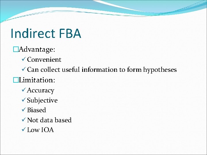 Indirect FBA �Advantage: ü Convenient ü Can collect useful information to form hypotheses �Limitation: