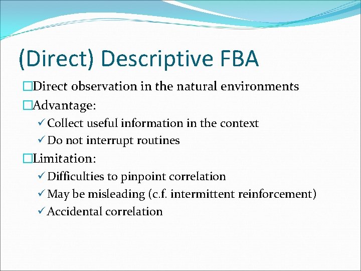 (Direct) Descriptive FBA �Direct observation in the natural environments �Advantage: ü Collect useful information