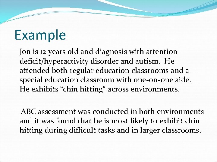 Example Jon is 12 years old and diagnosis with attention deficit/hyperactivity disorder and autism.