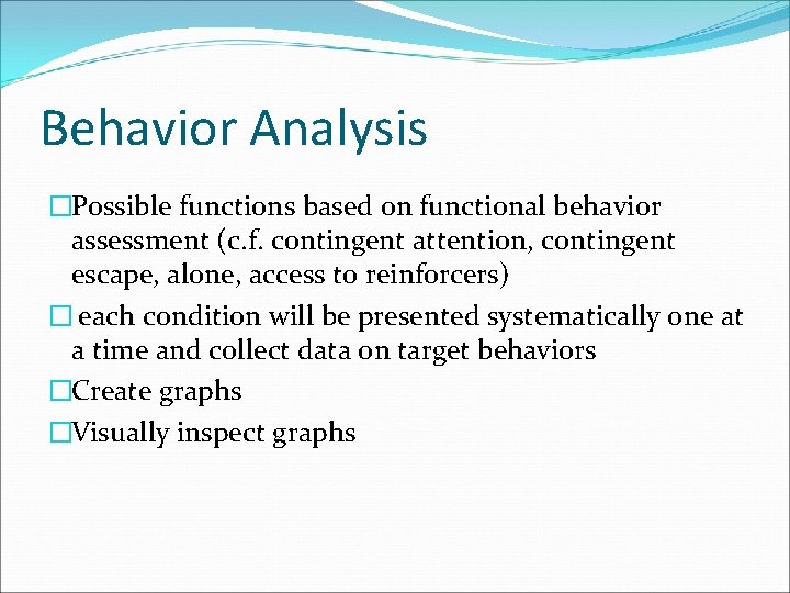 Behavior Analysis �Possible functions based on functional behavior assessment (c. f. contingent attention, contingent